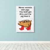 Kämpfe nie mit Schweinen Leinwanddruck (Insitu (Holzboden))