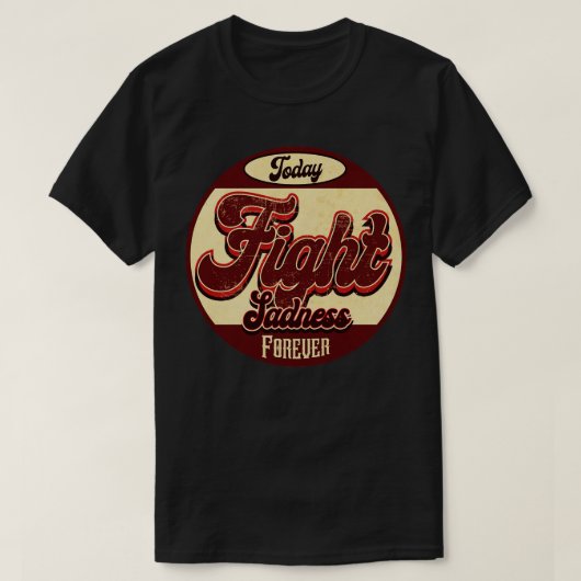 Kämpfe Traurigkeit für immer T-Shirt (Design vorne)