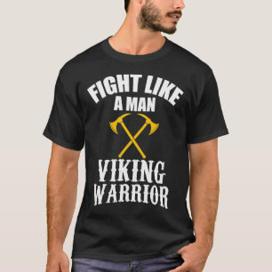 Kämpfe wie ein Mann - Wikinger Krieger T-Shirt