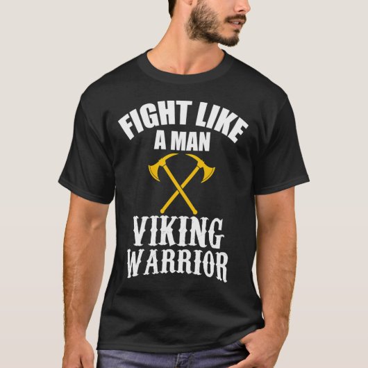Kämpfe wie ein Mann - Wikinger Krieger T-Shirt (Vorderseite)