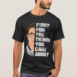 Kämpfen Sie für die Dinge, die Sie für RBG interes T-Shirt