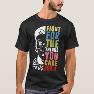 Kämpfen Sie für die Dinge, die Sie für RBG interes T-Shirt