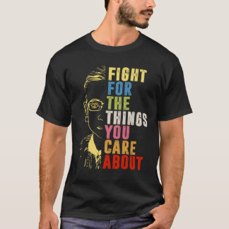 Kämpfen Sie für die Dinge, die Sie für RBG interes T-Shirt