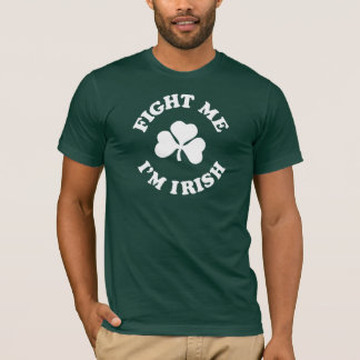 kämpfen Sie mich, den ich irisch bin T-Shirt