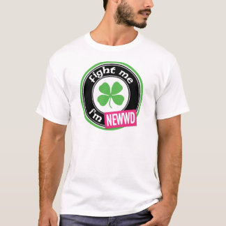 Kämpfen Sie mich, den ich Newwd bin T-Shirt