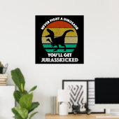 Kämpfen Sie nie gegen einen Dinosaurier - Sie werd Poster (Heimbüro)