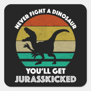 Kämpfen Sie nie gegen einen Dinosaurier - Sie werd Quadratischer Aufkleber