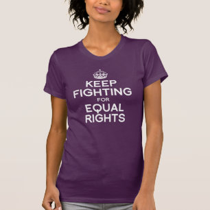 KÄMPFT WEITER FÜR GLEICHE RECHTE T-Shirt