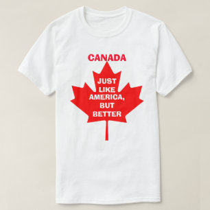 KANADA, GENAU WIE AMERIKA, ABER BESSER T-Shirt