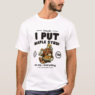 Kanada: Ich gebe Ahornsirup auf mein... alles T-Shirt