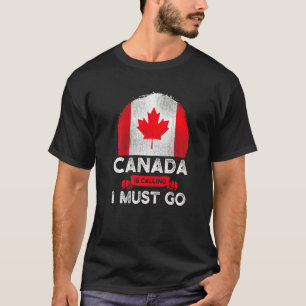 Kanada ruft an, und ich muss die kanadische Flagge T-Shirt
