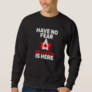Kanada Team hat keine Angst, der Kanadier ist hier Sweatshirt