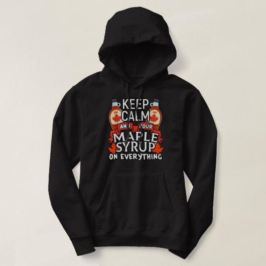Kanadier Behielt Calm Pour Maple Sirup Funny Canad Hoodie (Design vorne)