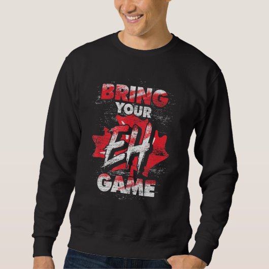 Kanadier bringen Eh Game Maple Leaf Kanada Sweatshirt (Vorderseite)