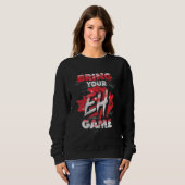 Kanadier bringen Eh Game Maple Leaf Kanada Sweatshirt (Vorne ganz)