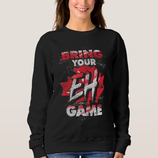 Kanadier bringen Eh Game Maple Leaf Kanada Sweatshirt (Vorderseite)