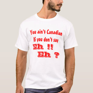 Kanadier sagen Eh T-Shirt