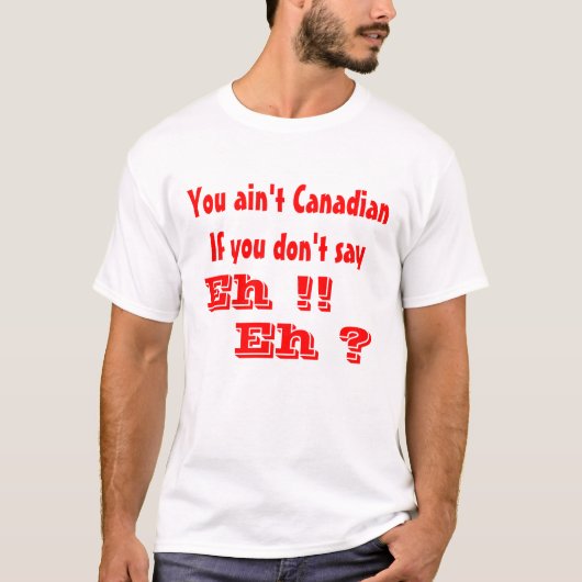 Kanadier sagen Eh T-Shirt (Vorderseite)