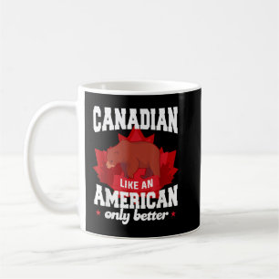 Kanadier wie ein Amerikaner nur besser für ein Kan Kaffeetasse