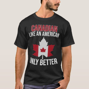 Kanadier wie ein Amerikaner nur besser T-Shirt