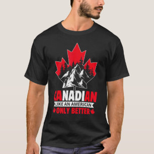 Kanadier wie ein Amerikaner, nur ein besserer Ahor T-Shirt