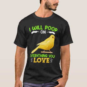 Kanaren Ich kack auf alles, was Sie Liebe Canary B T-Shirt