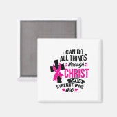 Kann alles durch den Christ Brustkrebs Awa tun Magnet (Vorderseite/Rückseite)