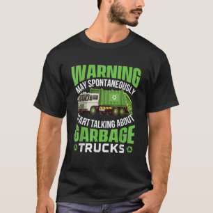 Kann anfangen, über Müllwagen Abfall zu sprechen T-Shirt
