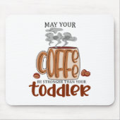 Kann dein Kaffee stärker sein als dein Kleinkind? Mousepad (Vorne)