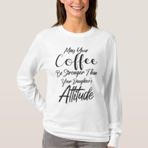 Kann dein Kaffee stärker sein als deine Tochter A T-Shirt