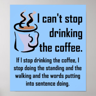 Kann den Kaffee nicht stoppen Lustiges Poster Schi