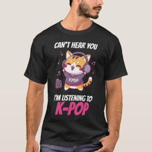 Kann dich nicht hören Ich höre Kpop Katze K T-Shir T-Shirt