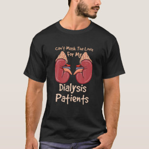 Kann die Liebe für meine Dialysepatienten nicht b T-Shirt