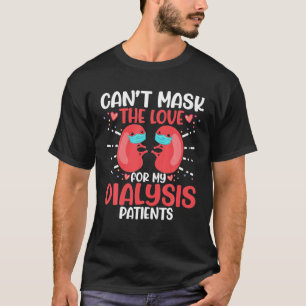 Kann die Liebe nicht für meine Dialysepatienten-Kr T-Shirt