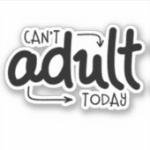 Kann heute kein erwachsenes schwarz-weißes Zitat-S Aufkleber (Vorderseite)