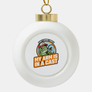 Kann heute nicht arbeiten, mein Arm ist in einer K Keramik Kugel-Ornament