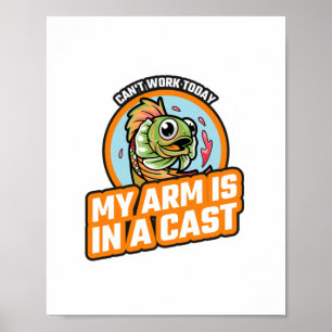 Kann heute nicht arbeiten, mein Arm ist in einer K Poster