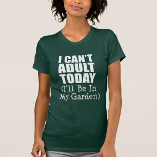 Kann heute nicht erwachsen sein (im Garten) (auf D T-Shirt