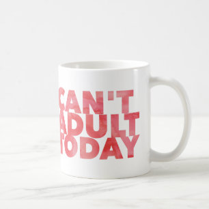 Kann heute nicht erwachsen weiße 11 oz klassische kaffeetasse