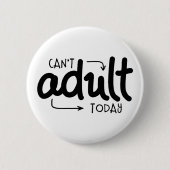 Kann heute nicht erwachsen werden button (Vorderseite)