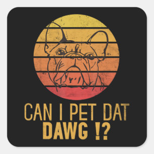 Kann ich Dat Dawg Bulldog Funny Dog Lover Geschenk Quadratischer Aufkleber