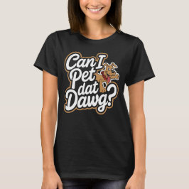 Kann ich Dat Dawg Funny Dog Meme für Hundefreunde  T-Shirt