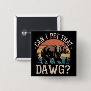 Kann ich diesen Dawg-Bären streicheln? Meme Campin Button