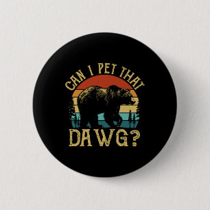 Kann ich diesen Hund streicheln Lustiger Dawg Bär Button