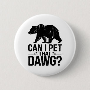 Kann ich diesen Hund streicheln Lustiger Dawg Bär Button