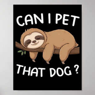 Kann ich diesen Hund streicheln lustiges Faultier  Poster