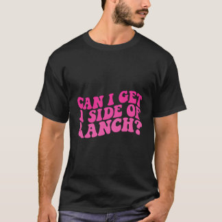 Kann ich eine Seite von Ranch Funny trendy Sarcasm T-Shirt
