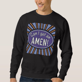 Kann ich einen AMEN bekommen? Sweatshirt