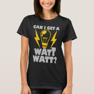 Kann ich einen Watt Strom bekommen? T-Shirt