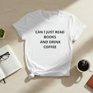 Kann ich einfach Bücher lesen und Kaffee trinken – T-Shirt